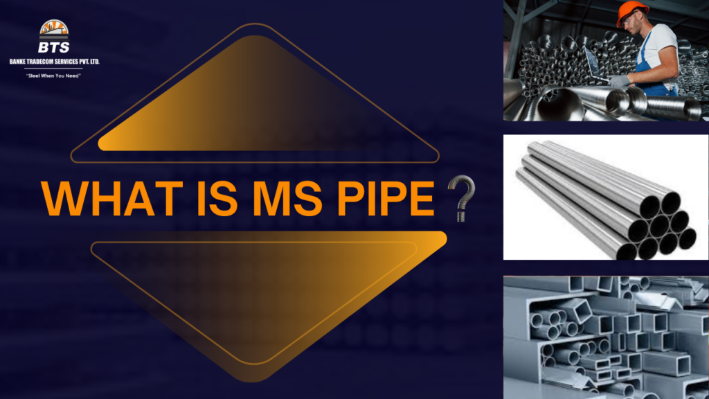 What Are MS Pipes? | Properties | Benefits | Top Manufacturers