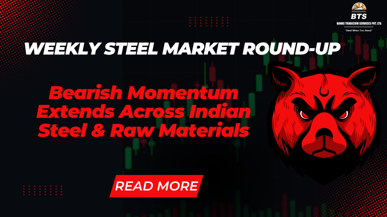 Weekly Steel Market Round-Up: Bearish Momentum Extends Across Indian Steel & Raw Materials