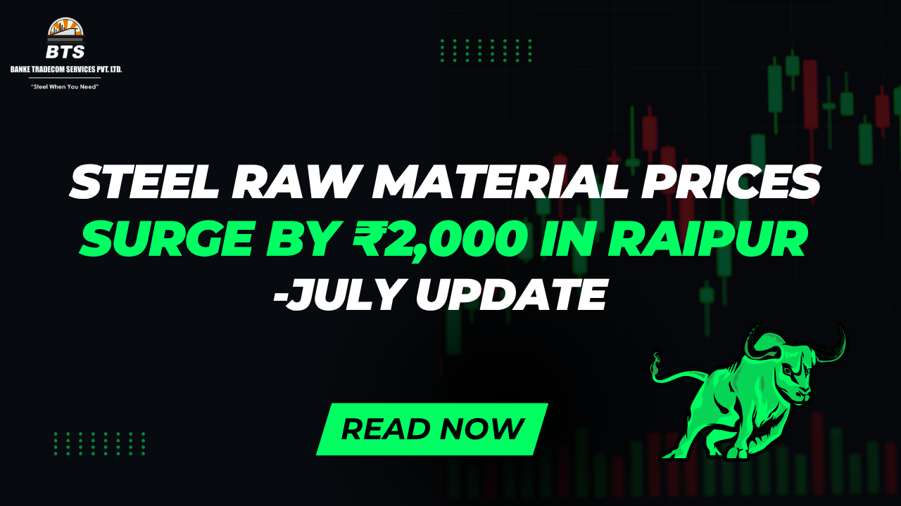 Steel Raw Material Prices Surge by ₹2,000 in Raipur