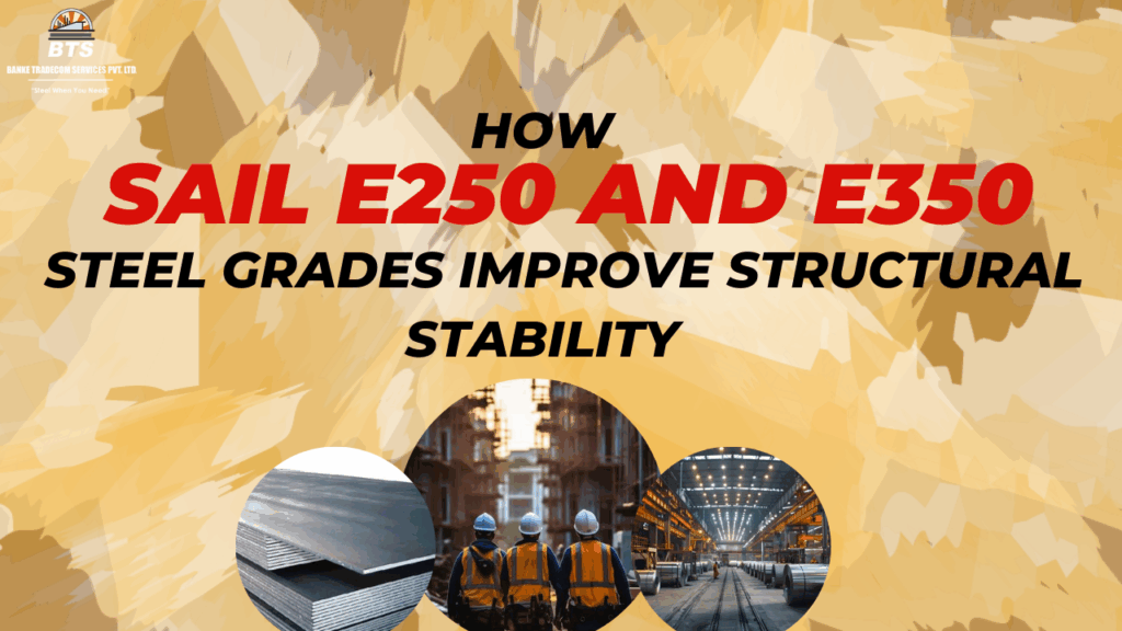 How SAIL E250 and E350 Steel Grades Improve Structural Stability