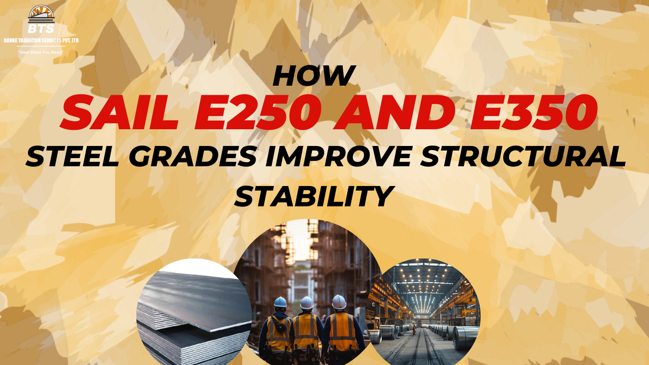 How SAIL E250 and E350 Steel Grades Improve Structural Stability