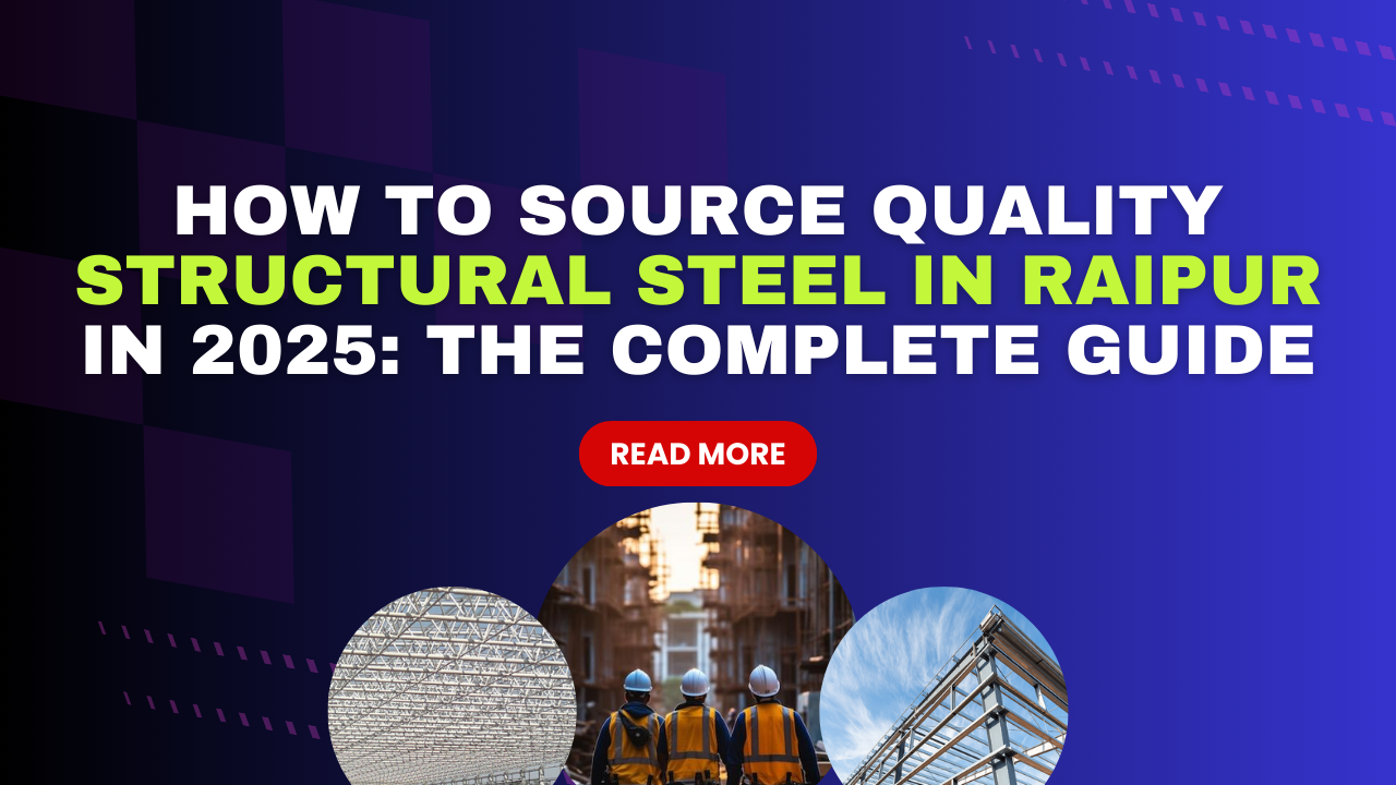 How to Source Quality Structural Steel in Raipur in 2025: The Complete Guide