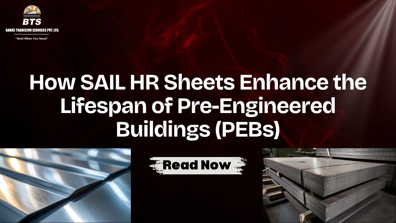 How SAIL HR Sheets Enhance the Lifespan of Pre-Engineered Buildings (PEBs)